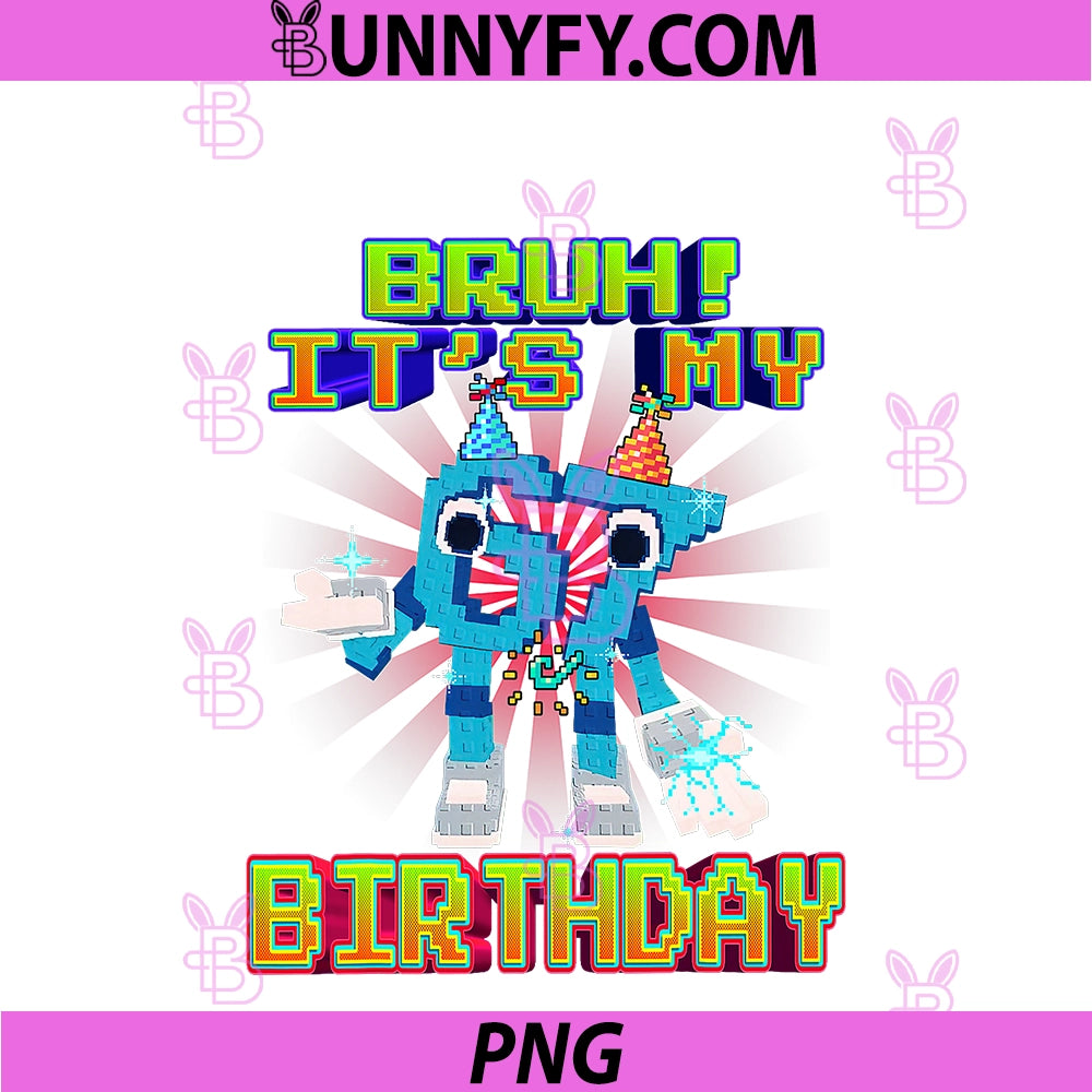 Bruh It's My Birthday 67 Six Seven 6-7 PNG, Funny Brainrot PNG