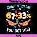 Bruh It’s Test Day PNG, 67 33 You Got This 67 Meme PNG