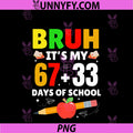 Bruh Its My 67 33 Days Of School 100 Days PNG, Funny 6 7 Meme PNG