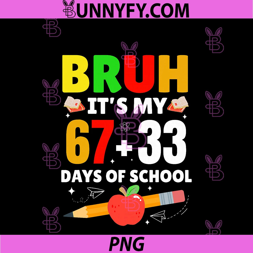 Bruh Its My 67 33 Days Of School 100 Days PNG, Funny 6 7 Meme PNG