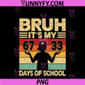 Bruh Its My 67 33 Days Of School Boys PNG, 100th Day 67 Meme PNG
