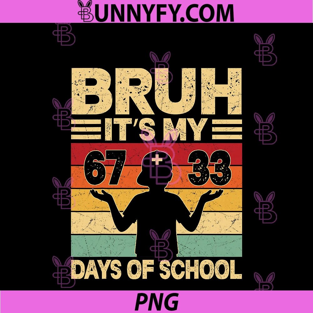 Bruh Its My 67 33 Days Of School Boys PNG, 100th Day 67 Meme PNG