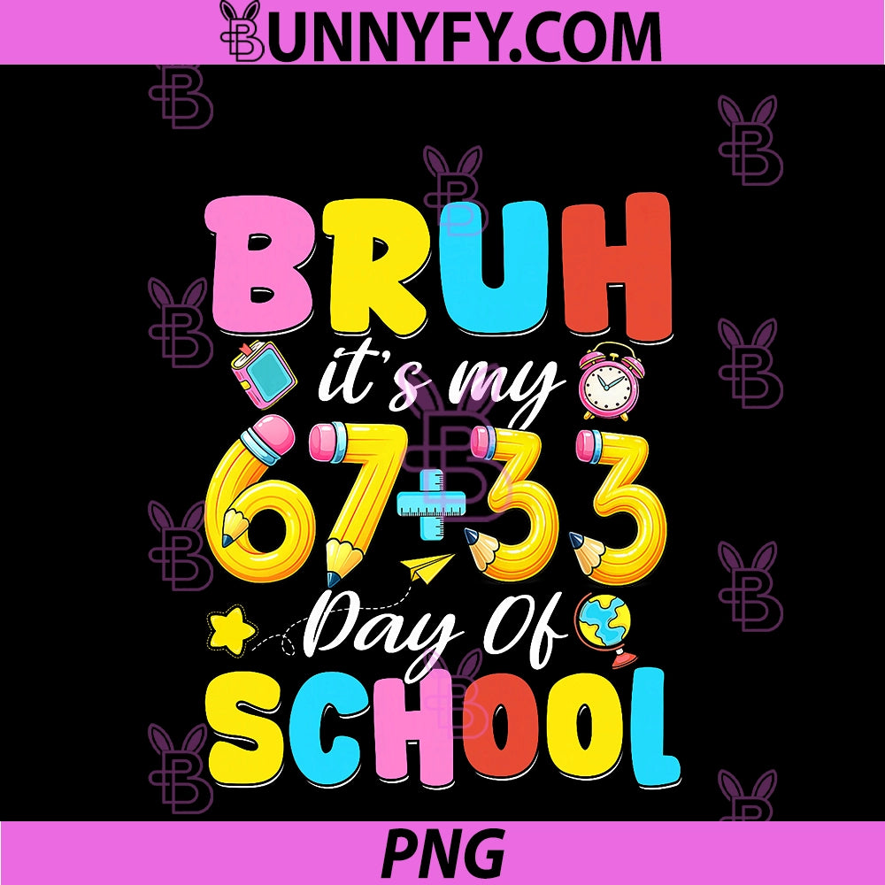 Bruh Its My 67 33 Days Of School PNG, 100th Day PNG