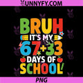 Bruh Its My 67 33 Days Of School PNG, Funny Boys Kids 100th Day PNG