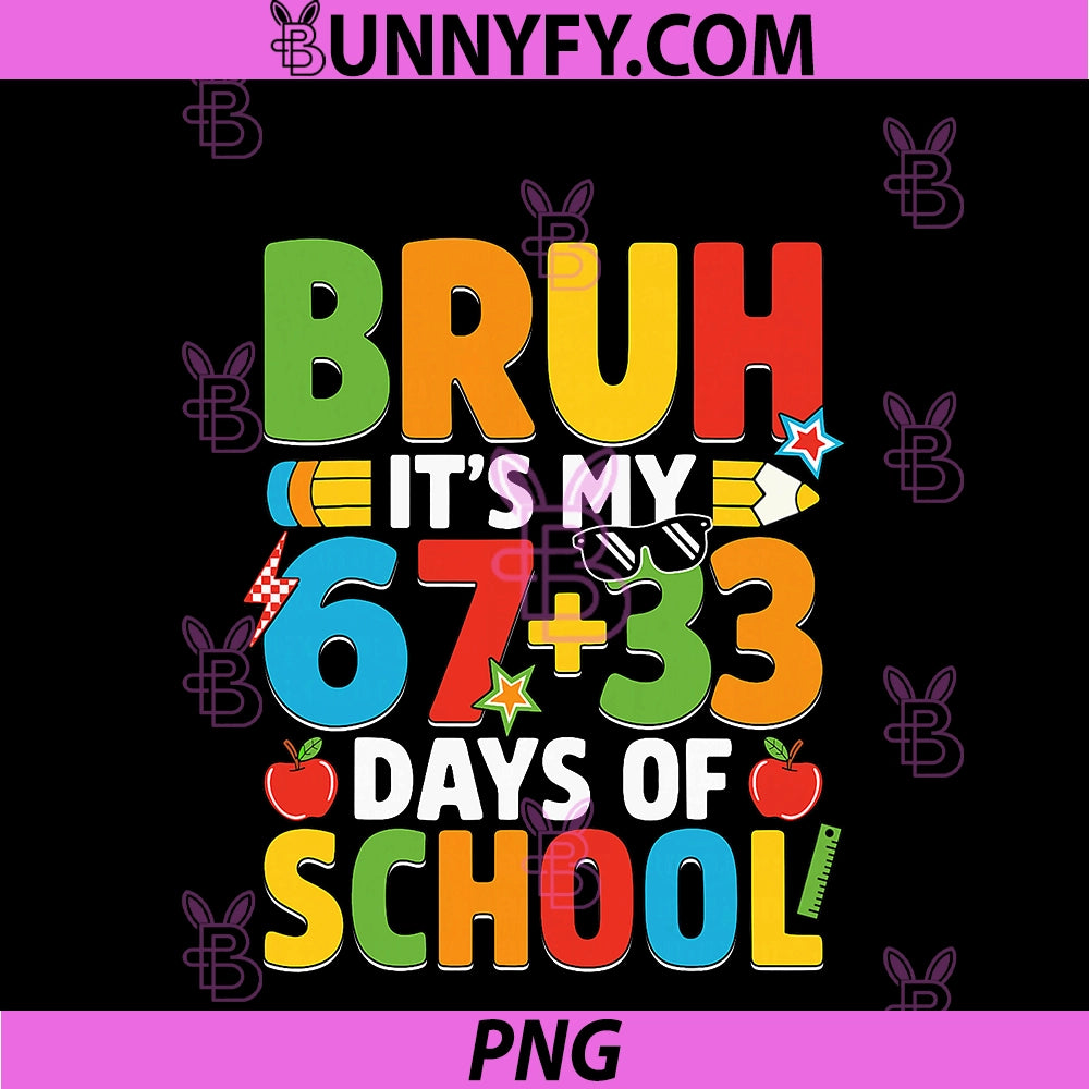 Bruh Its My 67 33 Days Of School PNG, Funny Boys Kids 100th Day PNG