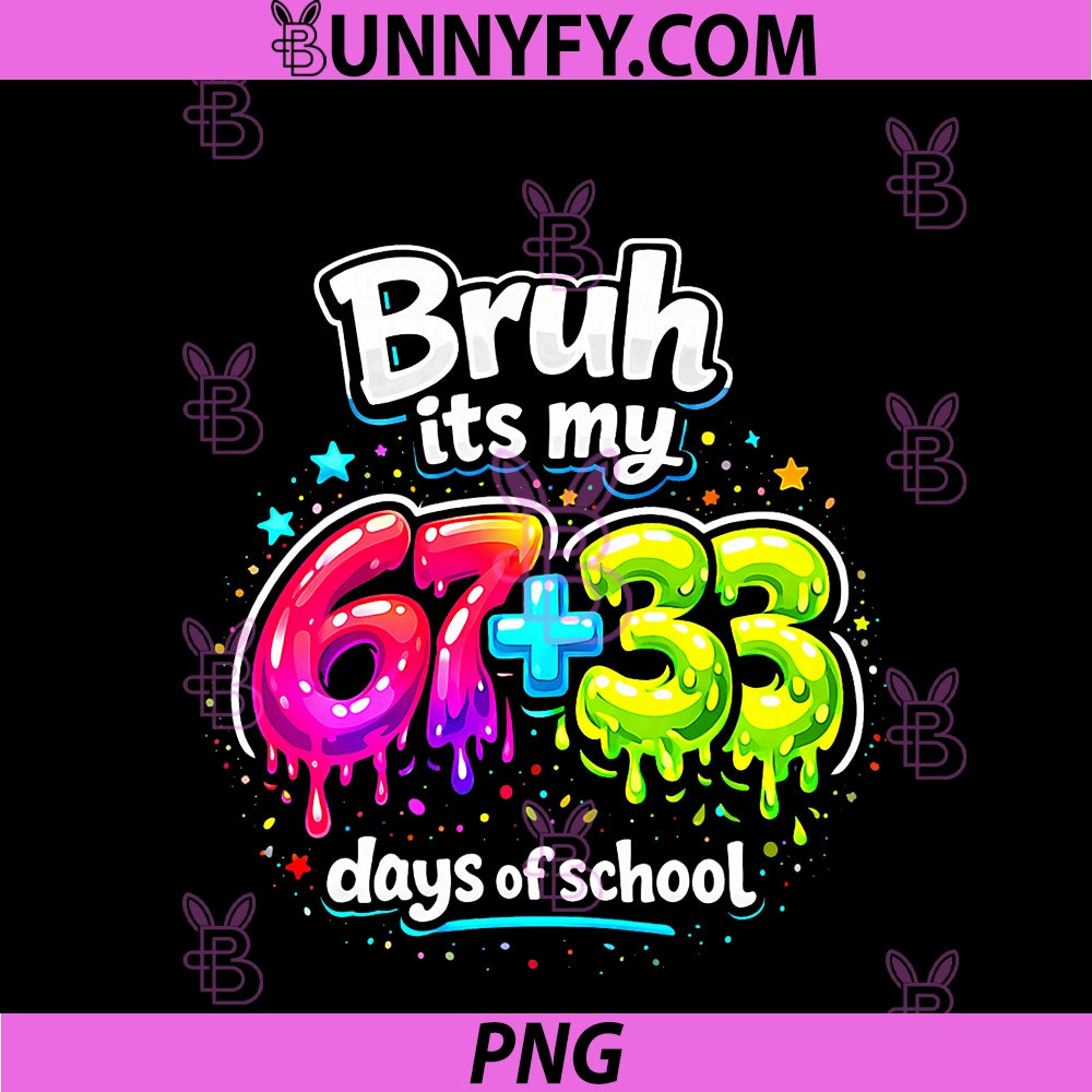 Bruh Its My 67 33 Days Of School PNG, Kids Girls Happy 100th Day PNG