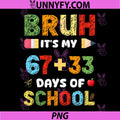 67+33 Days Of School Bruh Quote PNG, Colorful Student Design PNG