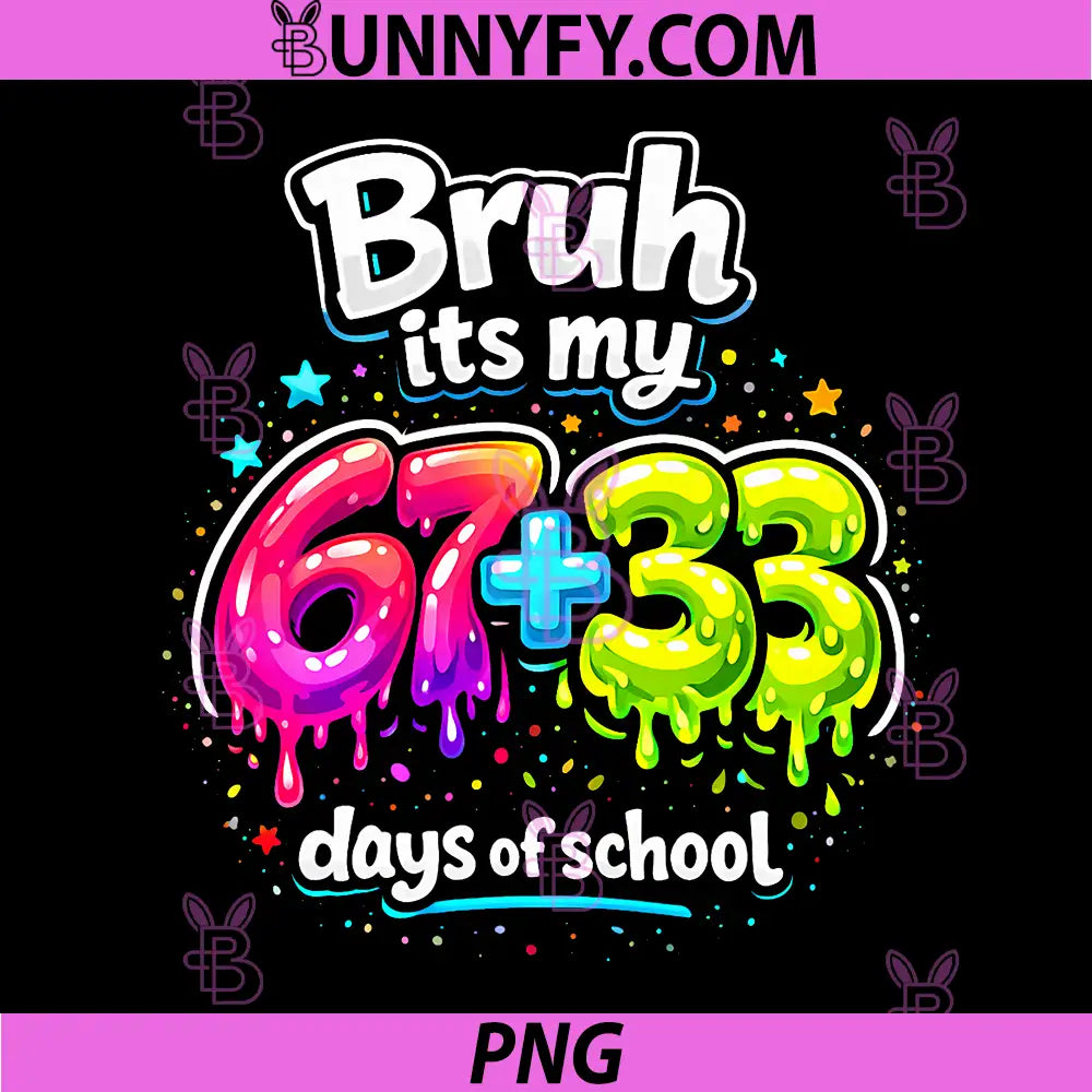 Bruh Its My 67+33 Days of School PNG, 100 Days of School PNG