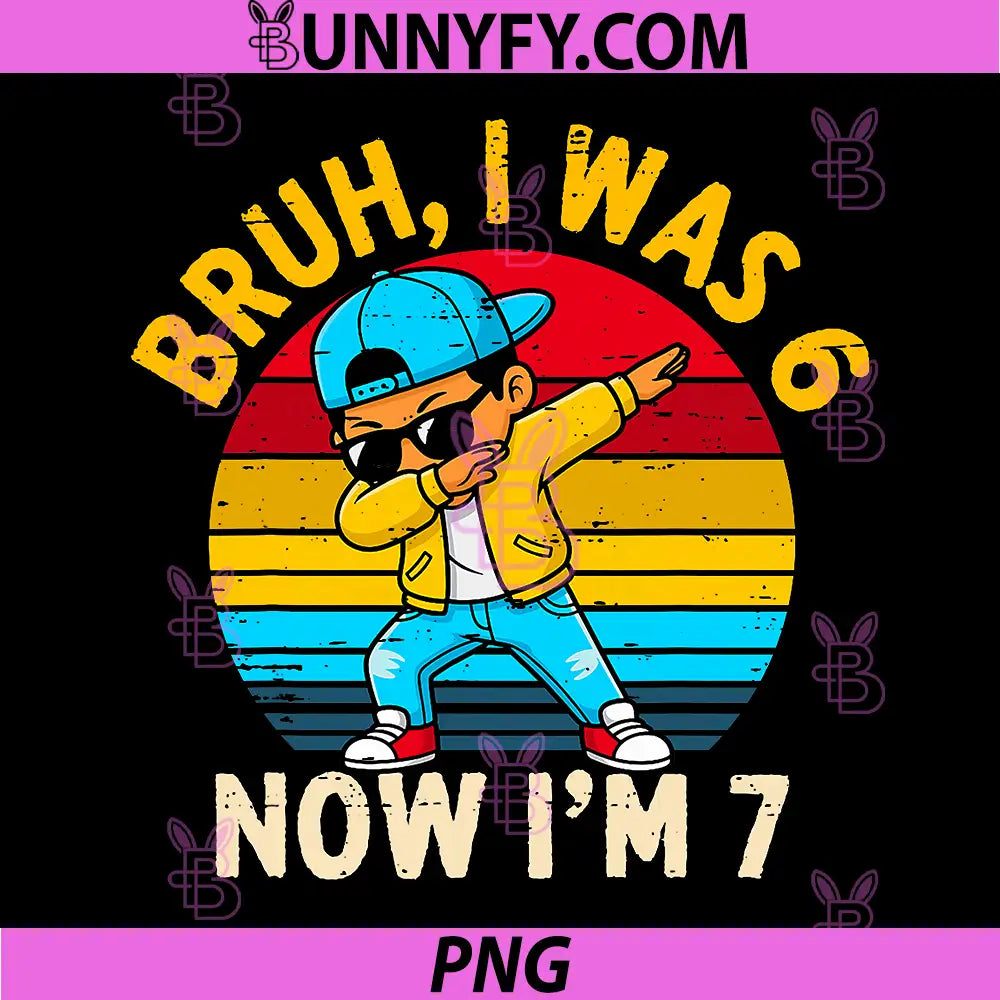 Bruh I was 6 Now I'm 7 PNG, Year Old Birthday 67 Dabbing PNG