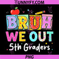 Bruh We Out 5th Grade PNG, Last Day of School Fifth Graders PNG