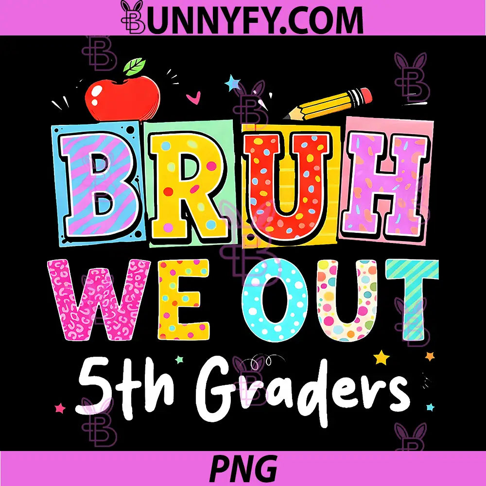 Bruh We Out 5th Grade PNG, Last Day of School Fifth Graders PNG