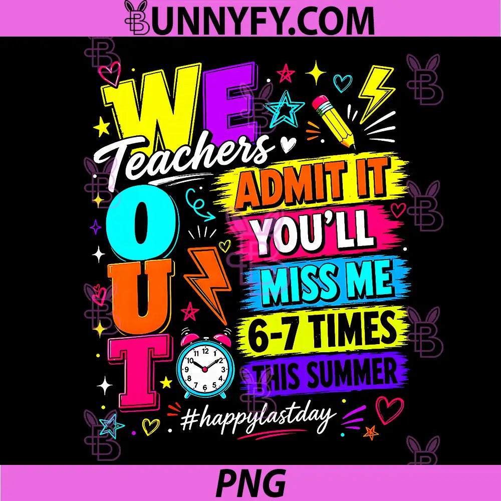 Bruh We Out Teachers PNG, Admit It Youll Miss Me 6 7 Times Bruh PNG