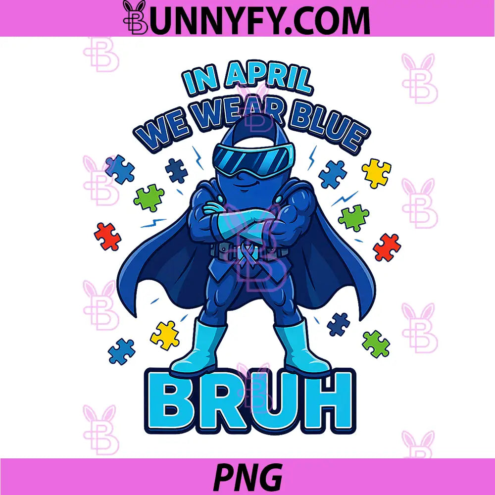 Bruh in April We Wear Blue PNG, Autism Awareness Month Ribbon PNG
