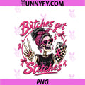 Btches Get Stitches Pink Ribbon PNG, Breast Cancer Awareness PNG