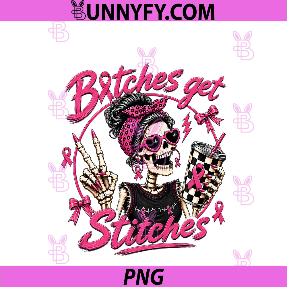 Btches Get Stitches Pink Ribbon PNG, Breast Cancer Awareness PNG