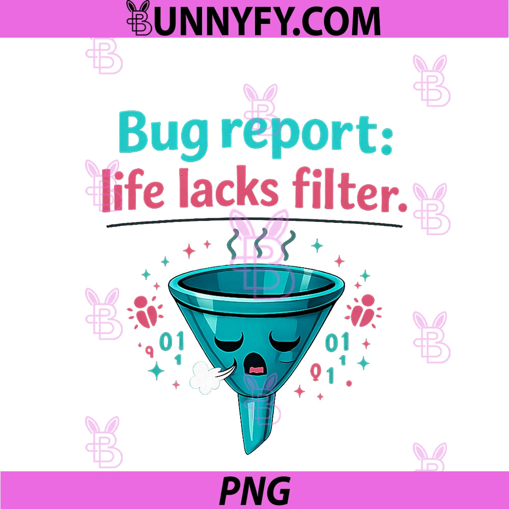 Bug Report Life Lacks Filter PNG, Programmer Adulting Humor PNG