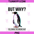 But Why Following The Wrong Map PNG, Penguin Funny Motivational PNG