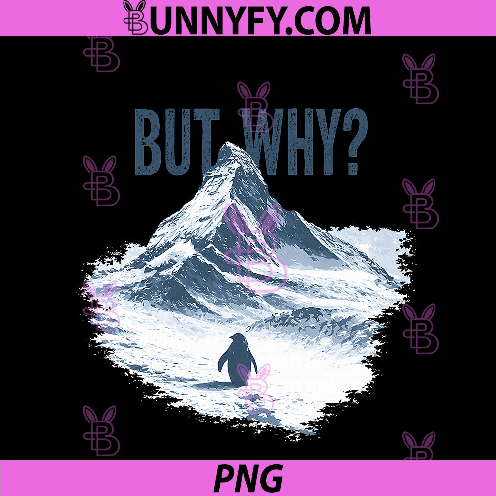 But Why PNG, Penguin Mountain Hiking Meme for Sarcastic Humor PNG