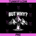But Why Penguin Mountain Meme Design PNG, Funny Hiking Humor PNG