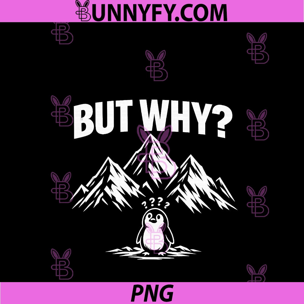 But Why Penguin Mountain Meme Design PNG, Funny Hiking Humor PNG