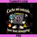 Cache Me Outside Debugging PNG, IT Reboot Humor Design PNG