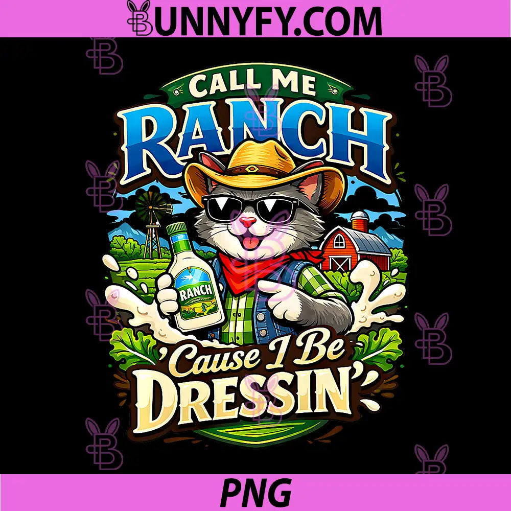 Call Me Ranch Cause I Be Dressing PNG, Cat Meme Cool Animal Humor PNG