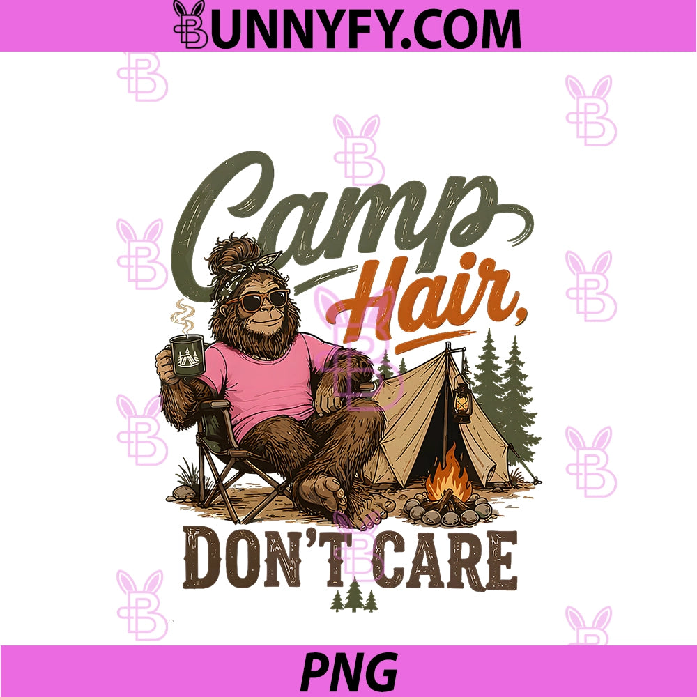 Camp Hair Don't Care PNG, Funny Sasquatch Camping Camper PNG