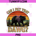 Can I Pet That Dawg PNG, Funny Bear Animal Outdoor Hiking Dog PNG
