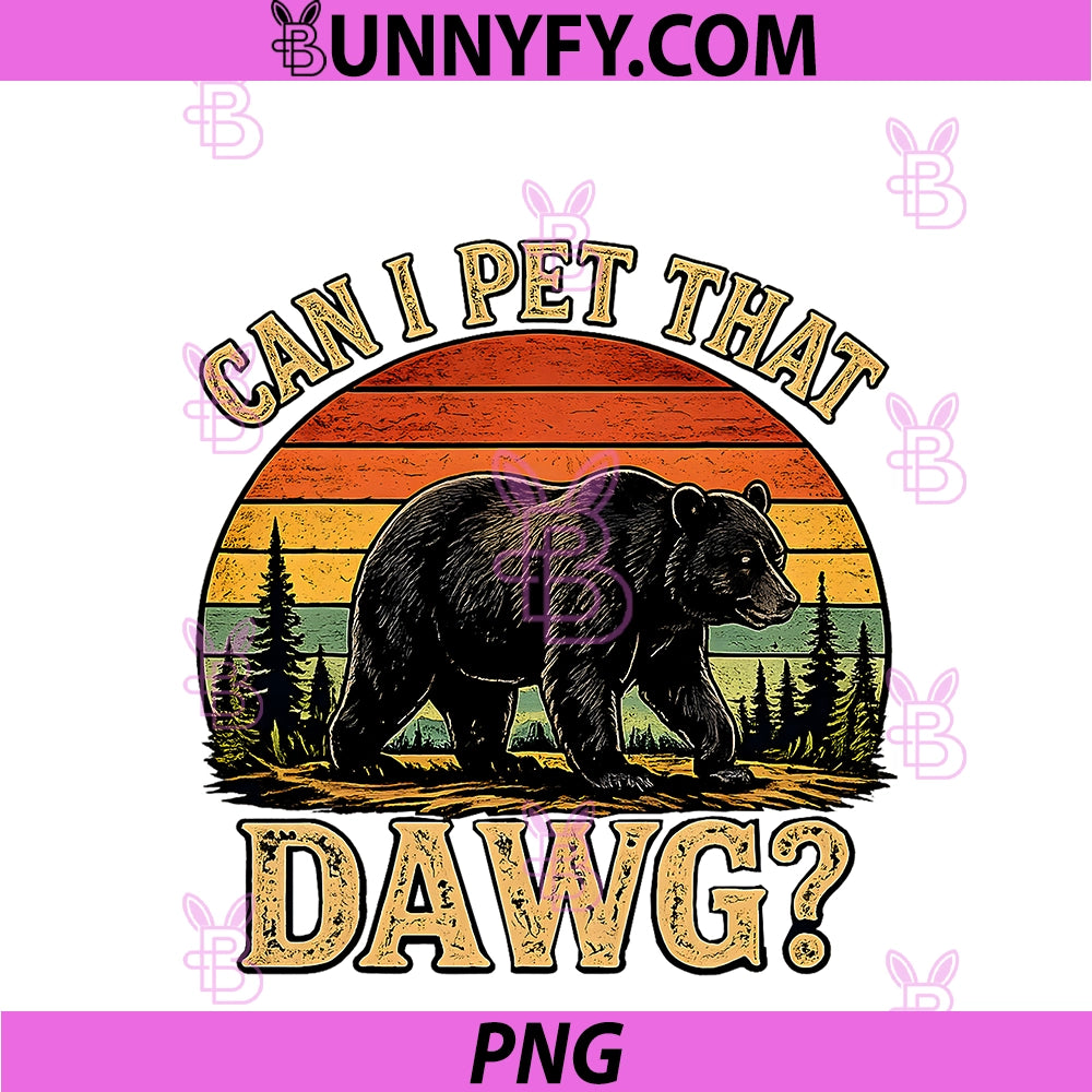Can I Pet That Dawg PNG, Funny Bear Animal Outdoor Hiking Dog PNG