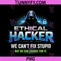 Can't Fix Stupid But Can Charge for It PNG, Sarcastic Hackers PNG