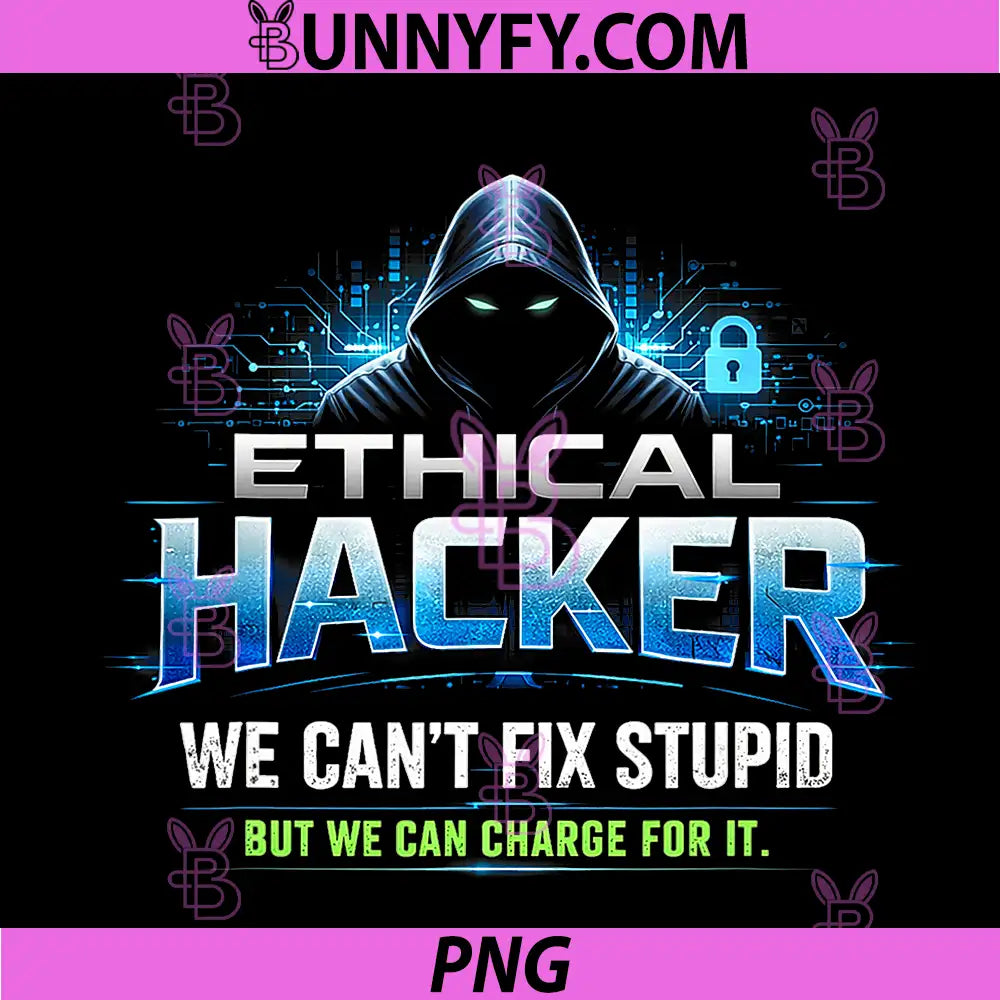 Can't Fix Stupid But Can Charge for It PNG, Sarcastic Hackers PNG