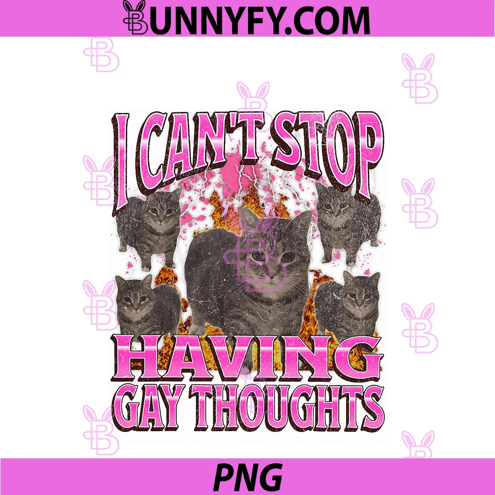 Can't Stop Having Gay Thoughts PNG, Funny Cat Meme Bootleg PNG