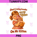 Cat Lover Sarcastic Don't Fcking Breathe PNG, On My Kitten PNG