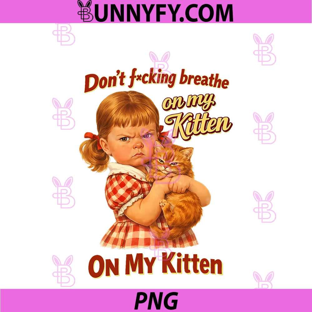 Cat Lover Sarcastic Don't Fcking Breathe PNG, On My Kitten PNG