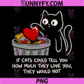 If Cats Could Tell You PNG, Funny Cat Love Trash Heart PNG