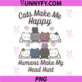 Cats Make Me Happy PNG, Humans Make My Head Hurt PNG