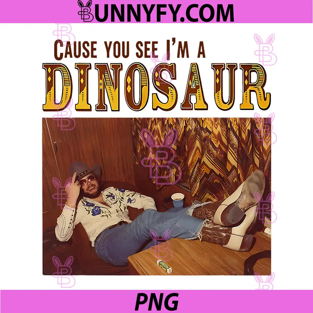 Cause You See I'm A Dinosaur PNG, Funny Retro Cowboy Dinosaur PNG