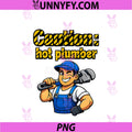 Caution Hot Plumber PNG, Pipe Pun Graphic PNG