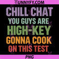 Chill Chat You Guys are High Key PNG, Gon Cook On This Test 2026 PNG