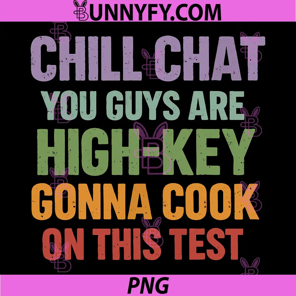 Chill Chat You Guys are High Key PNG, Gon Cook On This Test 2026 PNG