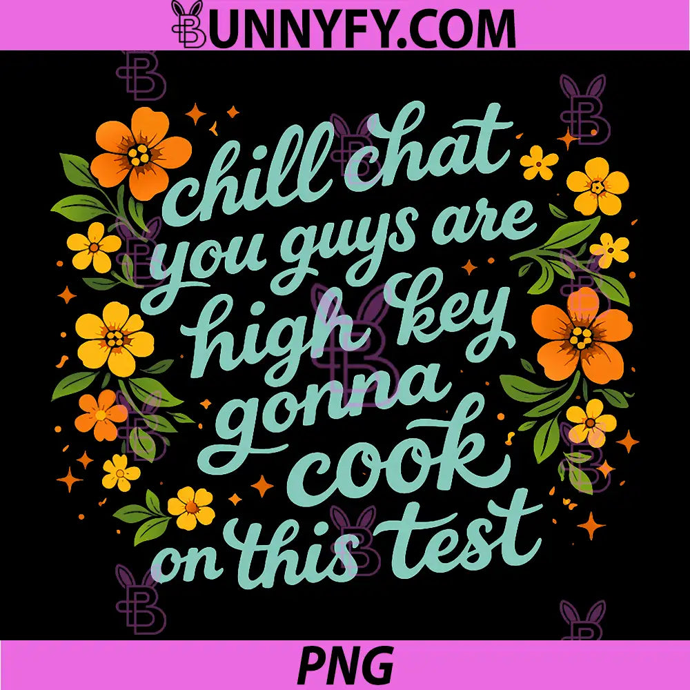 Chill Chat You Guys are High Key PNG, Gon Cook On This Test 2026 PNG