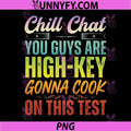 Chill Chat You Guys are High Key PNG, Gon Cook On This Test 2026 PNG
