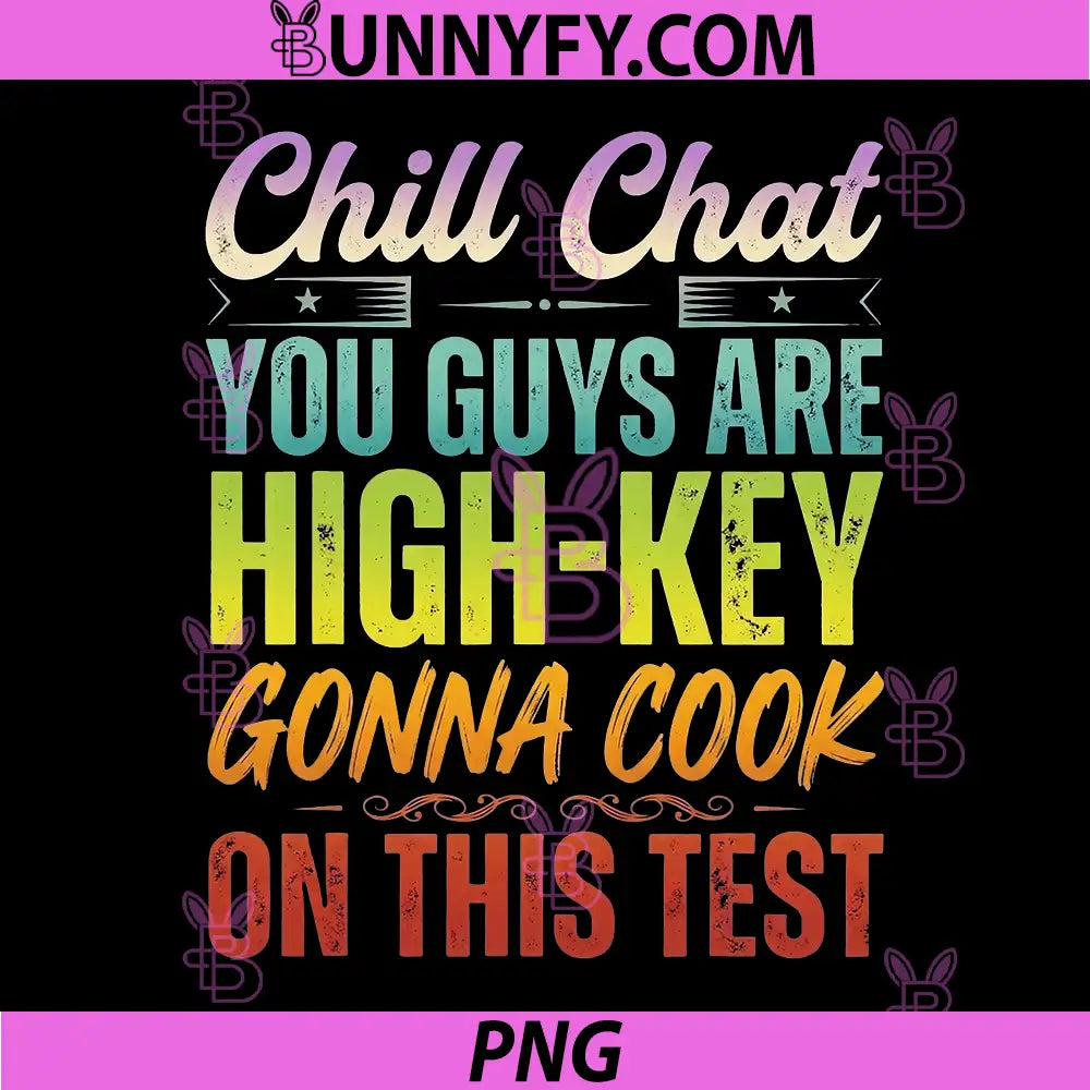 Chill Chat You Guys are High Key PNG, Gon Cook On This Test 2026 PNG