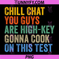 Chill Chat You Guys PNG, Are High Key Gon Cook On This Test PNG