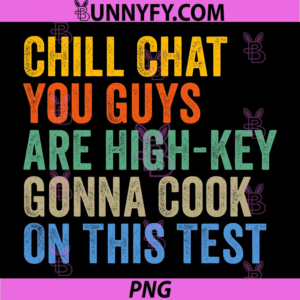 Chill Chat You Guys PNG, Are High Key Gon Cook On This Test PNG