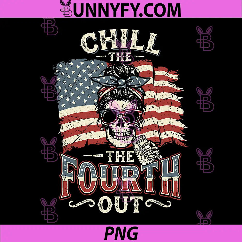 Chill The Fourth Out 4th of July PNG