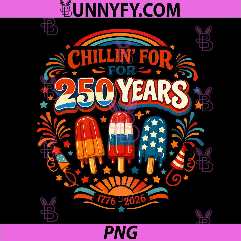 Chillin for 250 Years Funny PNG, Fourth of July Popsicle PNG