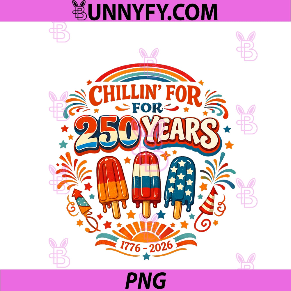 Chillin For 250 Years PNG, Funny Fourth Of July Popsicle Women PNG