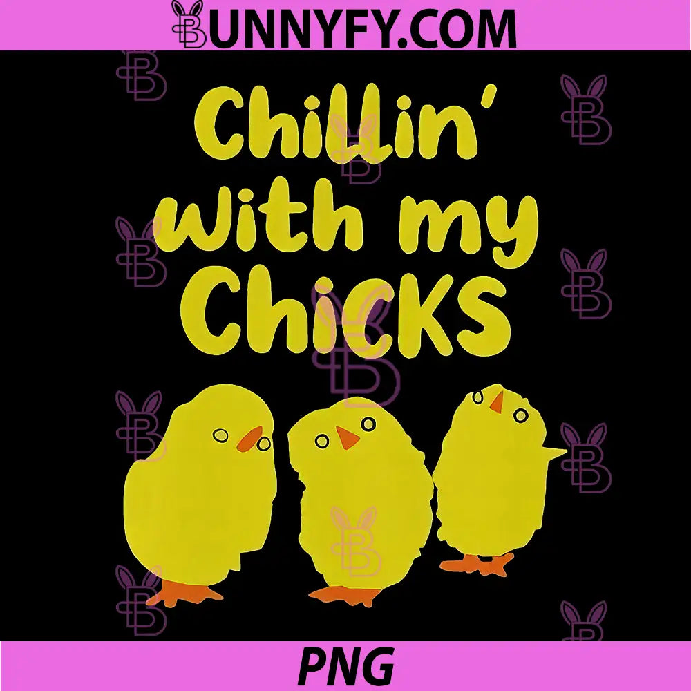Chillin With My Chicks Funny Easter Chick PNG, Cute Yellow Baby Chick Cartoon PNG