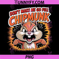 Dont Make Me Go Full Chipmunk PNG, Angry Chipmunk Funny Animal PNG